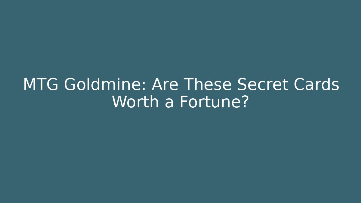 MTG Goldmine: Are These Secret Cards Worth a Fortune?