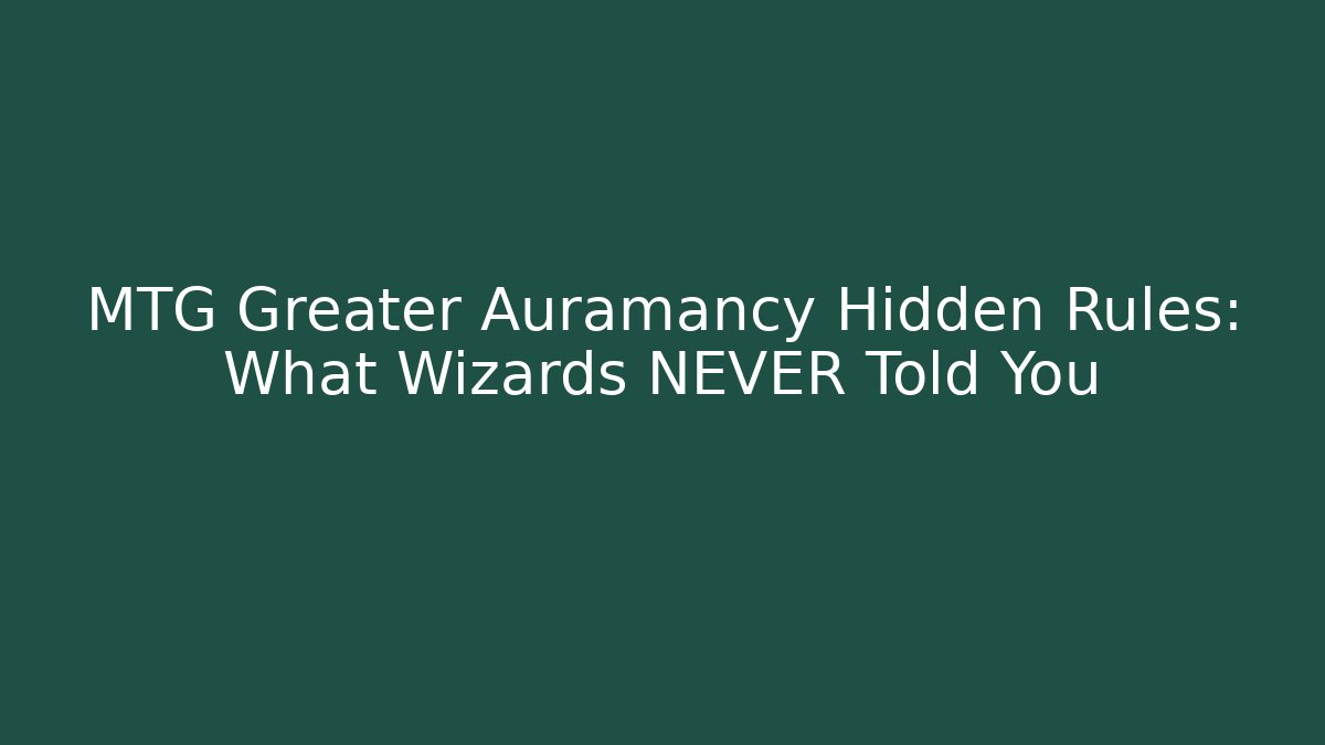 MTG Greater Auramancy Hidden Rules: What Wizards NEVER Told You - Critter Realm