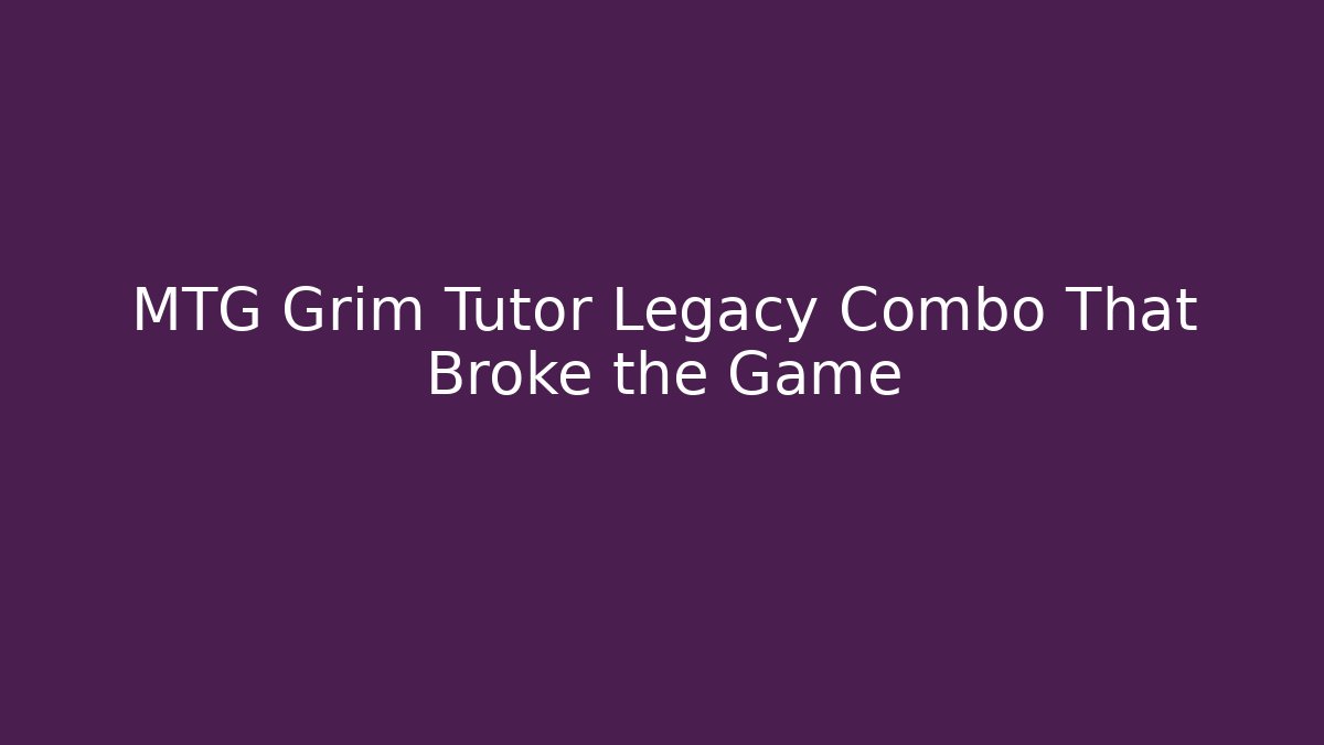 MTG Grim Tutor Legacy Combo That Broke the Game - Critter Realm