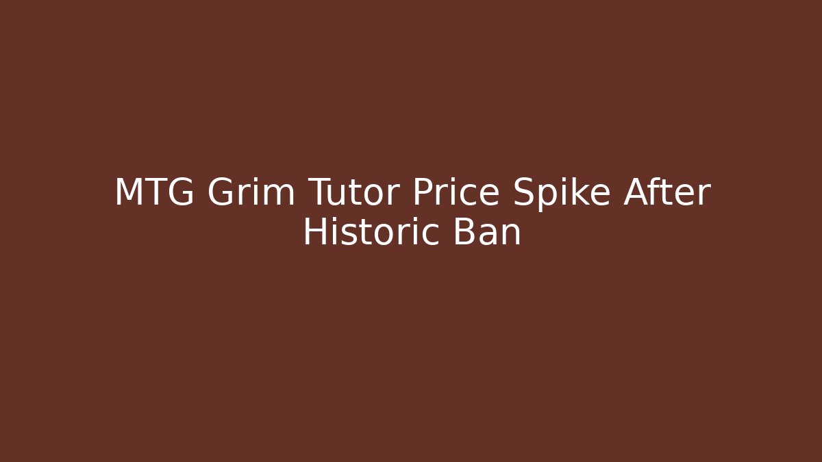 MTG Grim Tutor Price Spike After Historic Ban