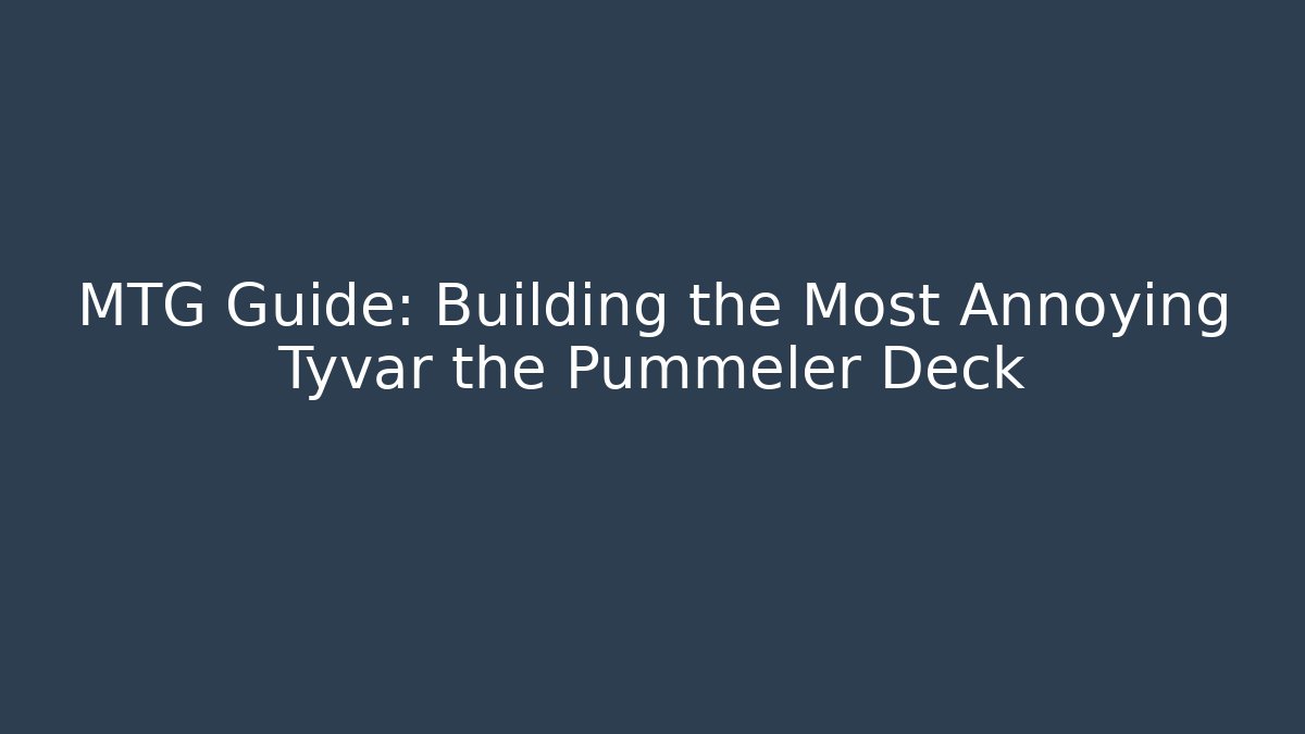 MTG Guide: Building the Most Annoying Tyvar the Pummeler Deck - Critter Realm