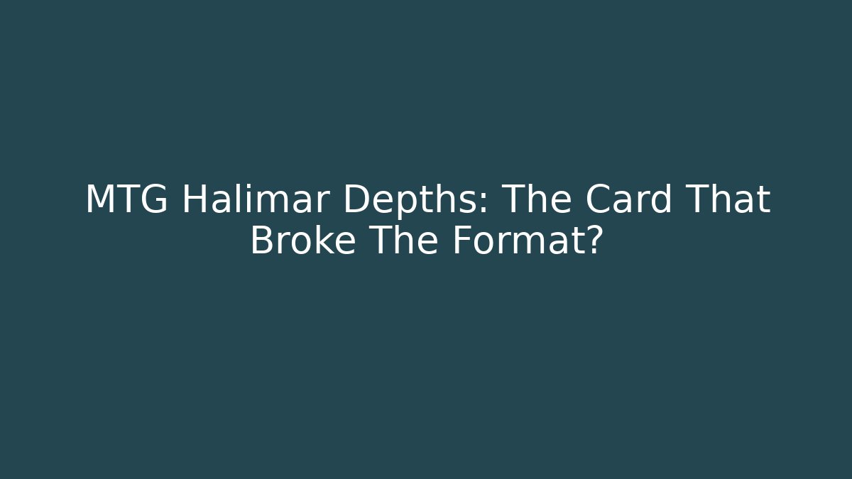 MTG Halimar Depths: The Card That Broke The Format?