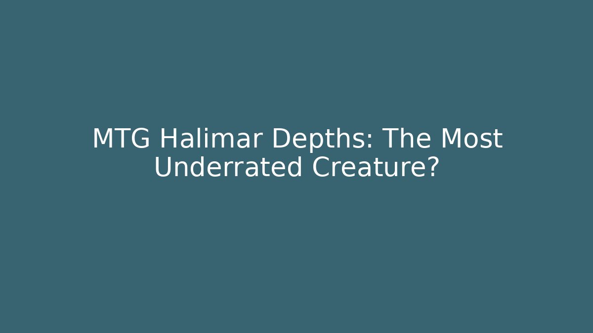 MTG Halimar Depths: The Most Underrated Creature? - Critter Realm