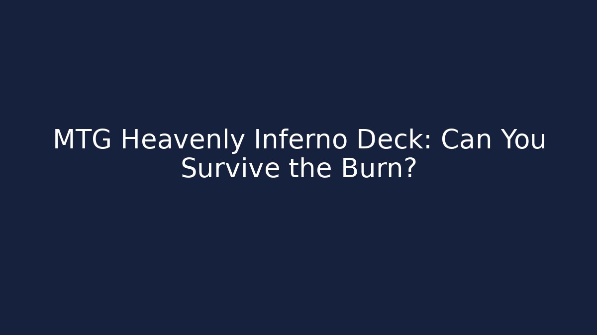 MTG Heavenly Inferno Deck: Can You Survive the Burn?