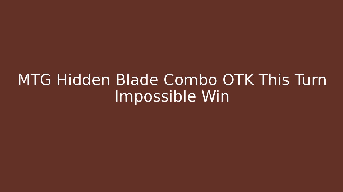 MTG Hidden Blade Combo OTK This Turn Impossible Win