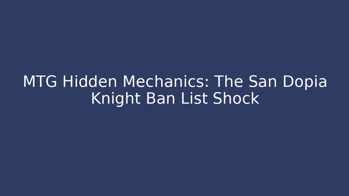MTG Hidden Mechanics: The San Dopia Knight Ban List Shock