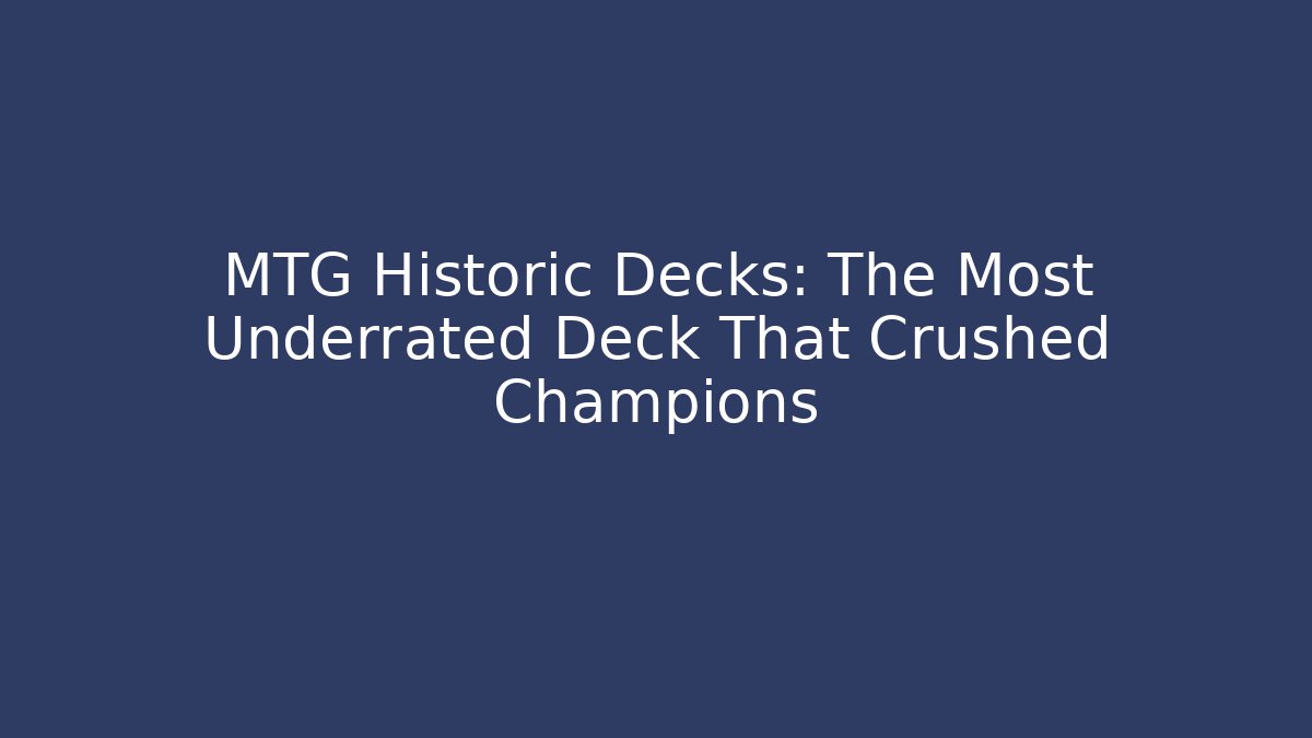MTG Historic Decks: The Most Underrated Deck That Crushed Champions