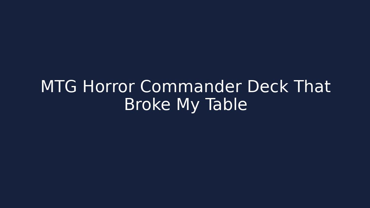 MTG Horror Commander Deck That Broke My Table - Critter Realm