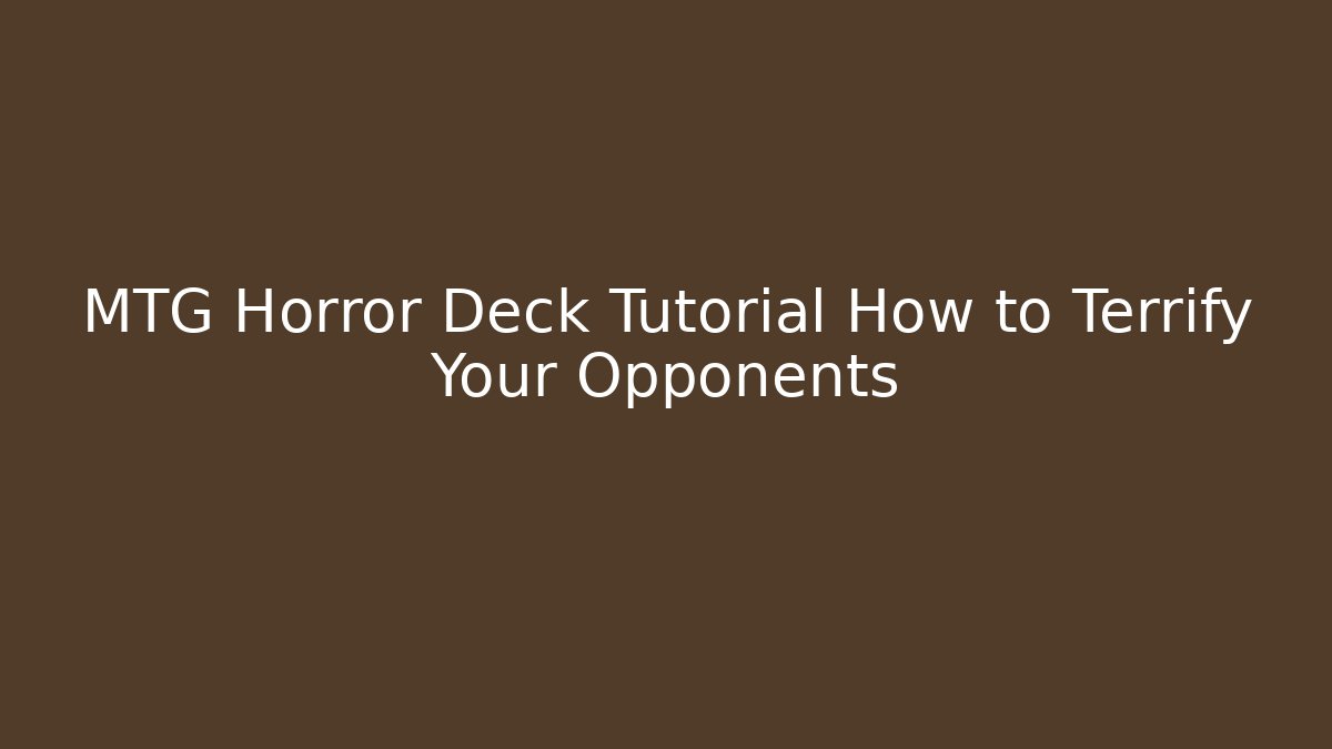 MTG Horror Deck Tutorial How to Terrify Your Opponents