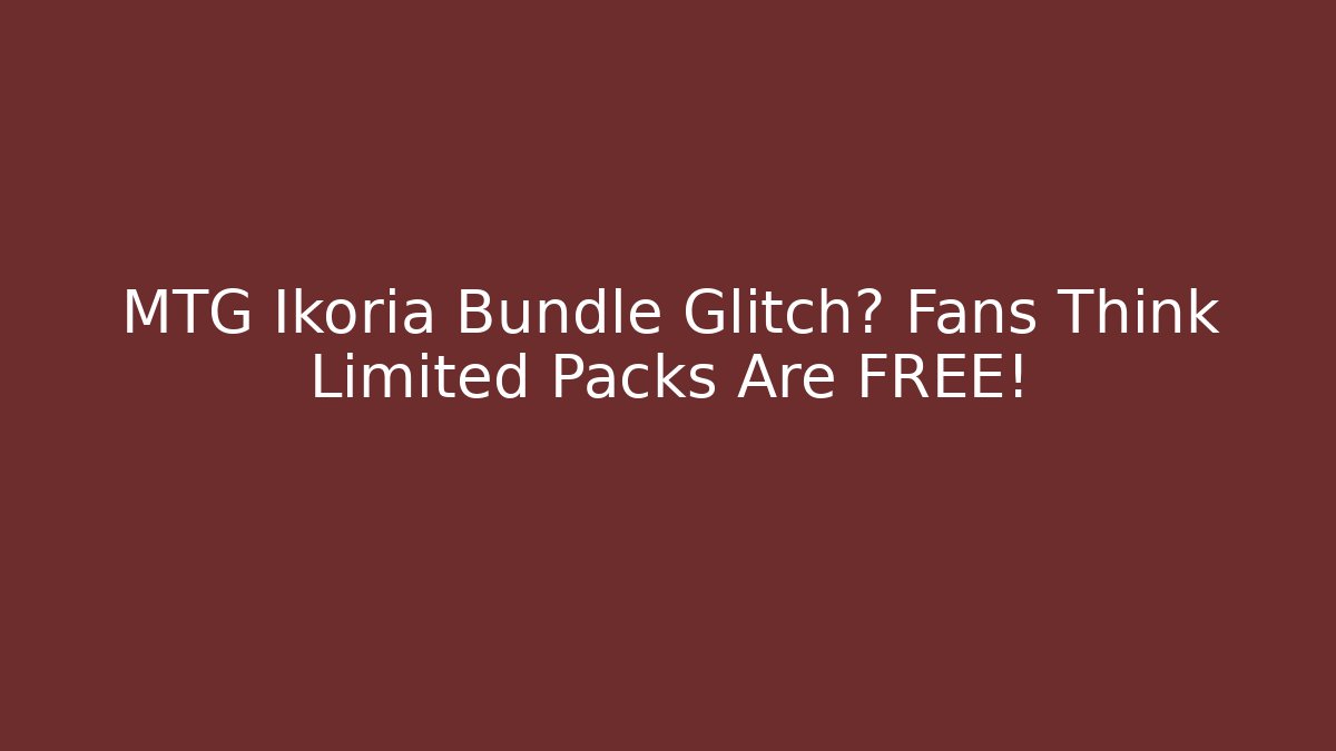 MTG Ikoria Bundle Glitch? Fans Think Limited Packs Are FREE!