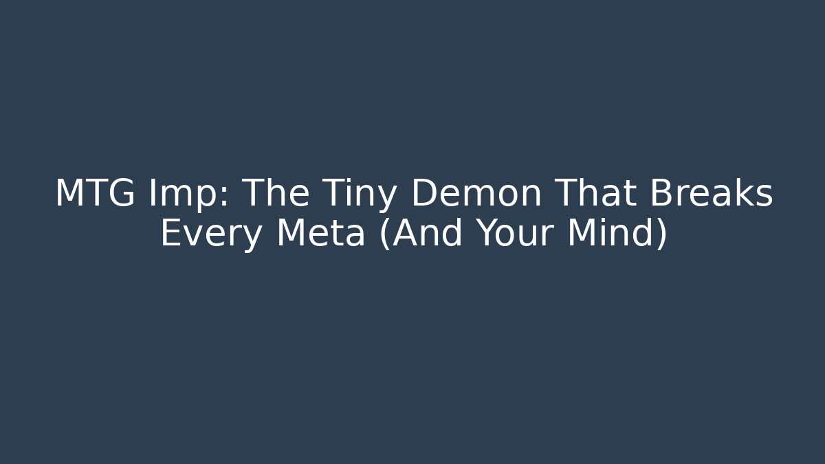 MTG Imp: The Tiny Demon That Breaks Every Meta (And Your Mind) - Critter Realm