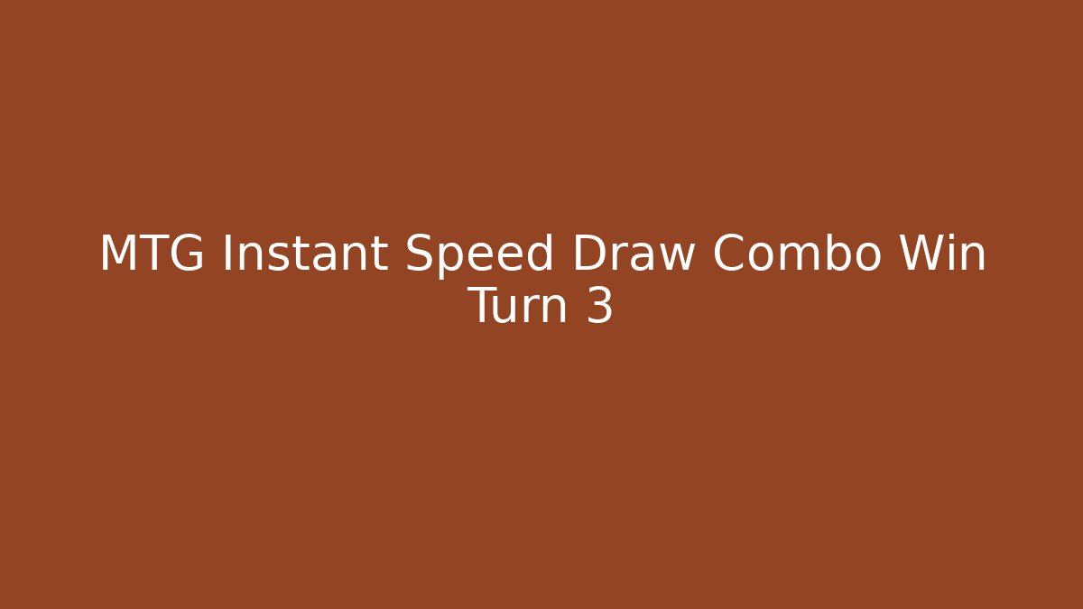 MTG Instant Speed Draw Combo Win Turn 3