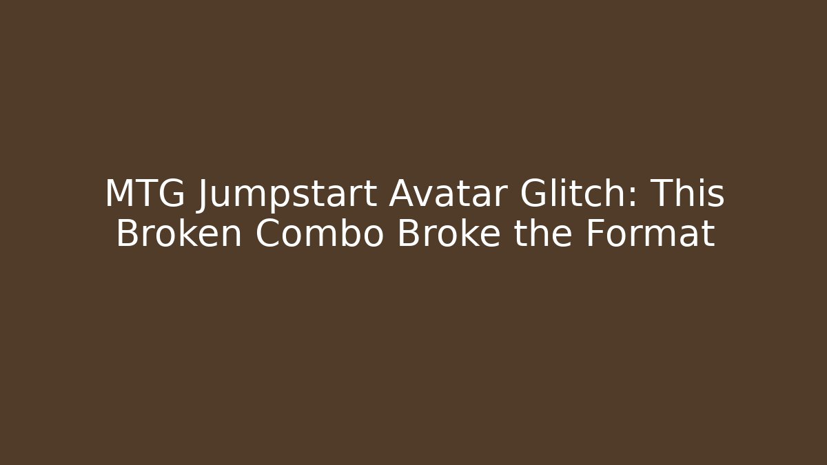 MTG Jumpstart Avatar Glitch: This Broken Combo Broke the Format