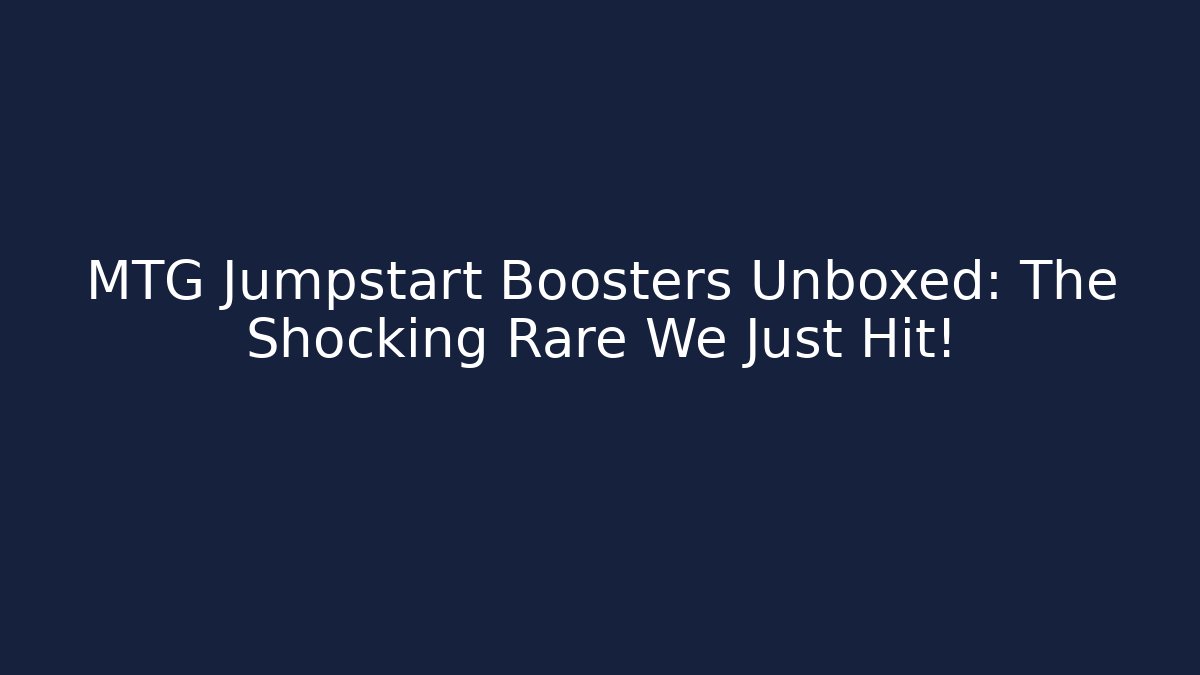 MTG Jumpstart Boosters Unboxed: The Shocking Rare We Just Hit!