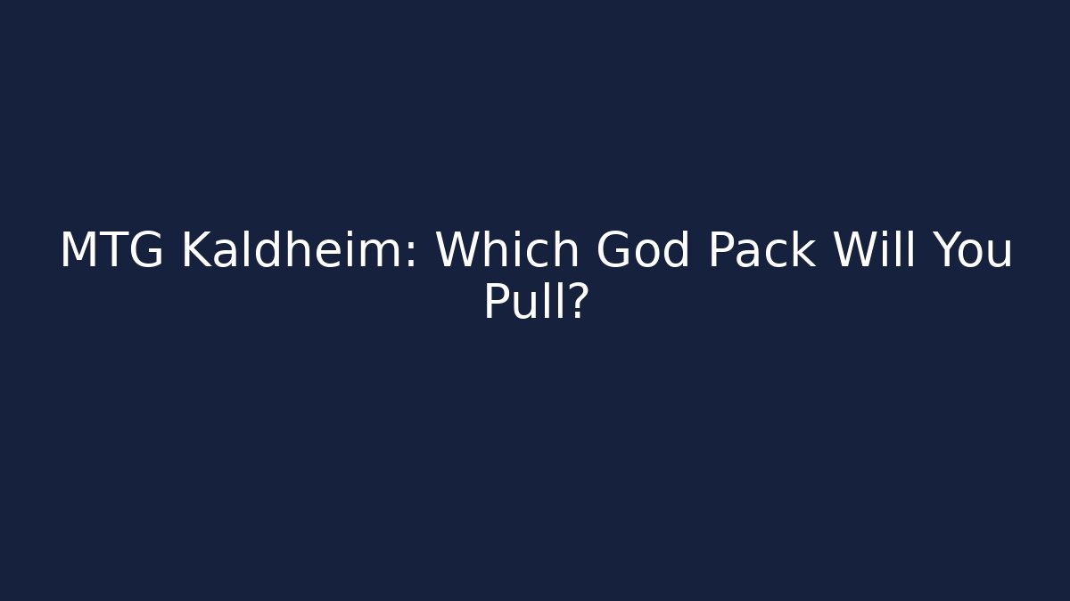 MTG Kaldheim: Which God Pack Will You Pull?