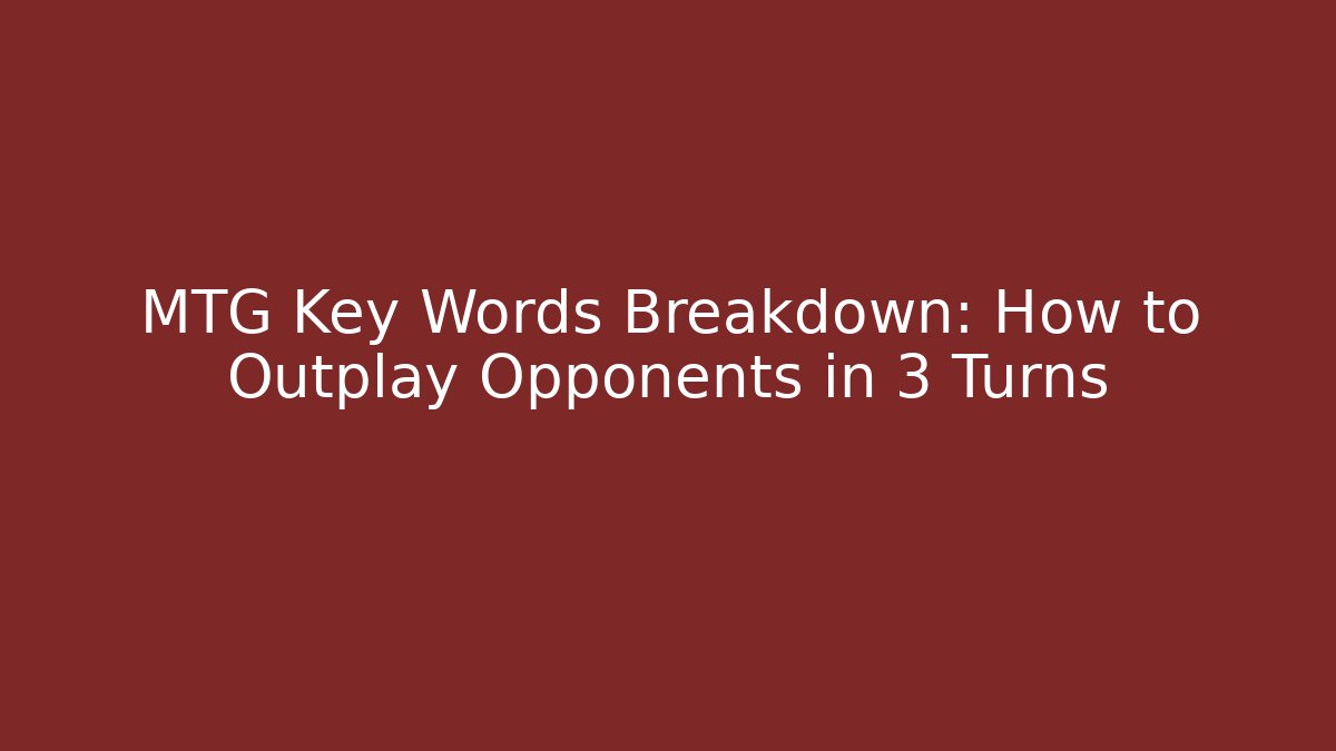 MTG Key Words Breakdown: How to Outplay Opponents in 3 Turns