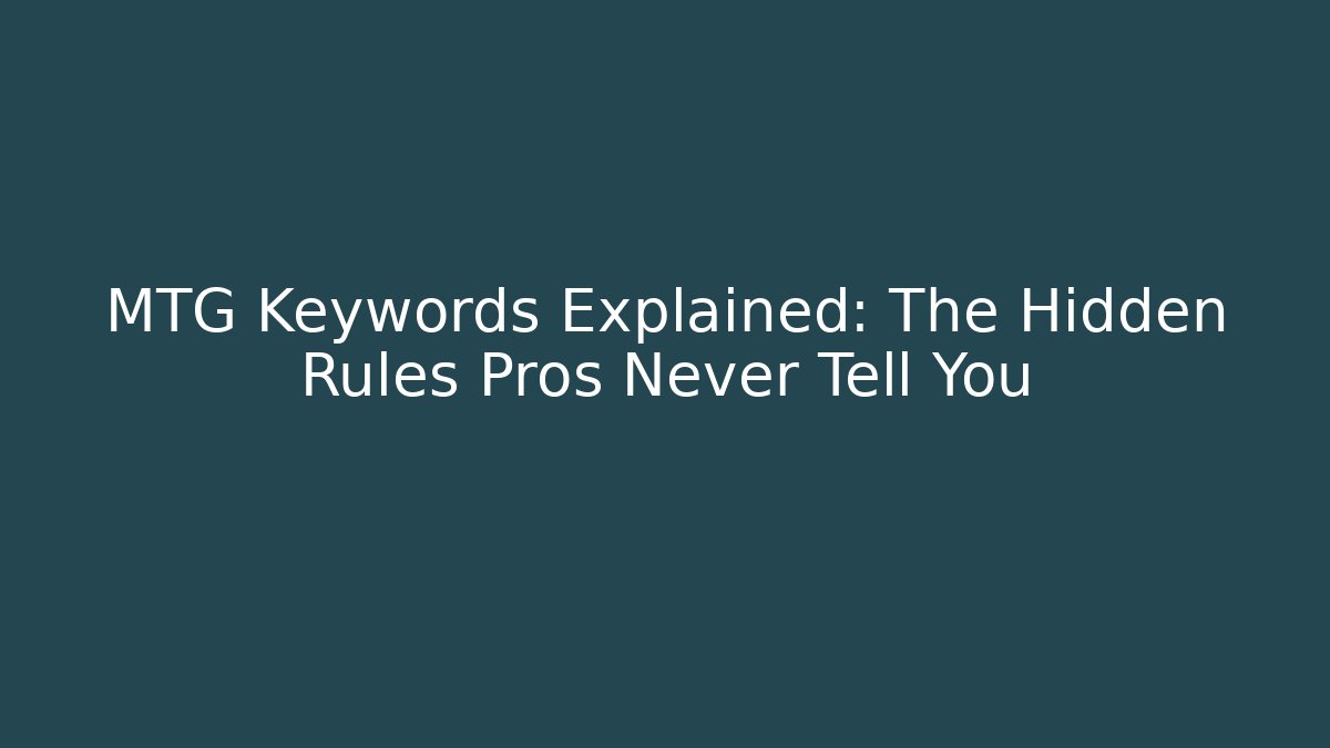 MTG Keywords Explained: The Hidden Rules Pros Never Tell You - Critter Realm