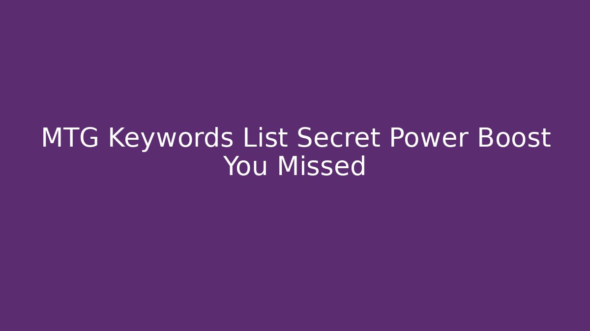 MTG Keywords List Secret Power Boost You Missed