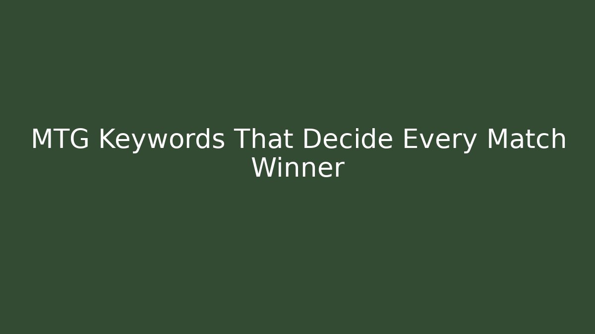 MTG Keywords That Decide Every Match Winner