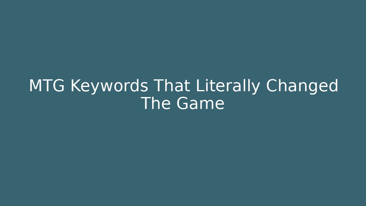 MTG Keywords That Literally Changed The Game