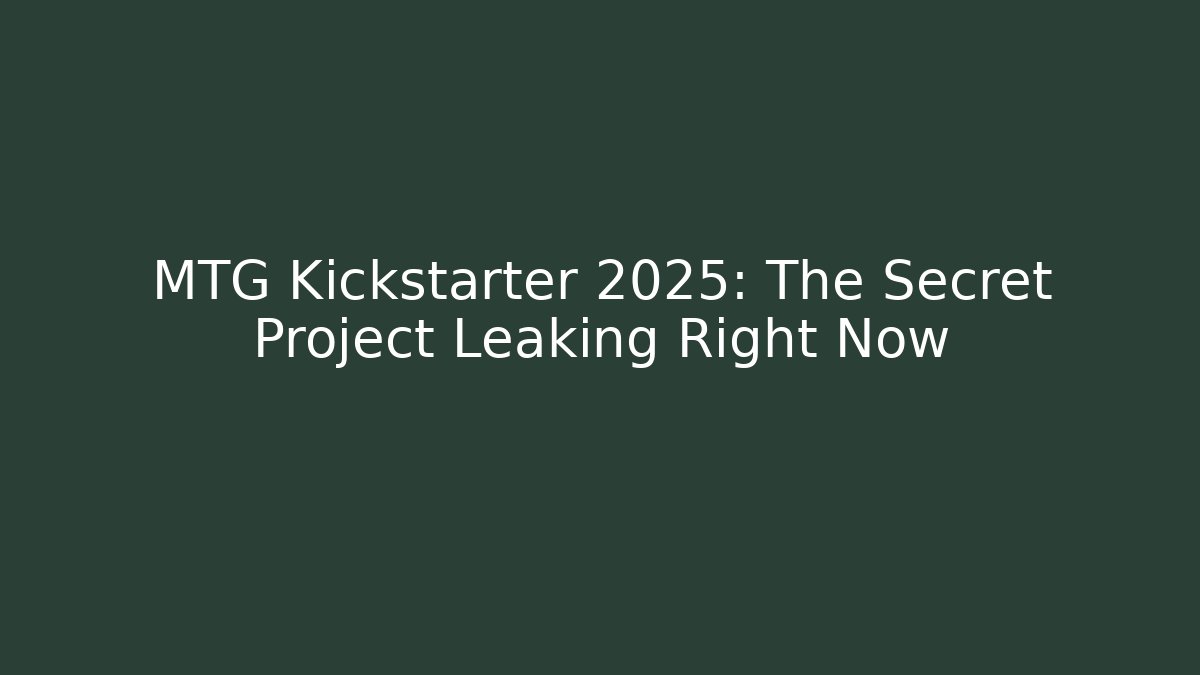 MTG Kickstarter 2025: The Secret Project Leaking Right Now - Critter Realm