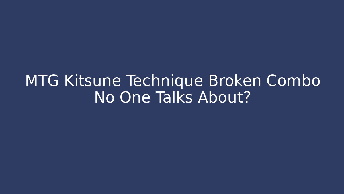 MTG Kitsune Technique Broken Combo No One Talks About?