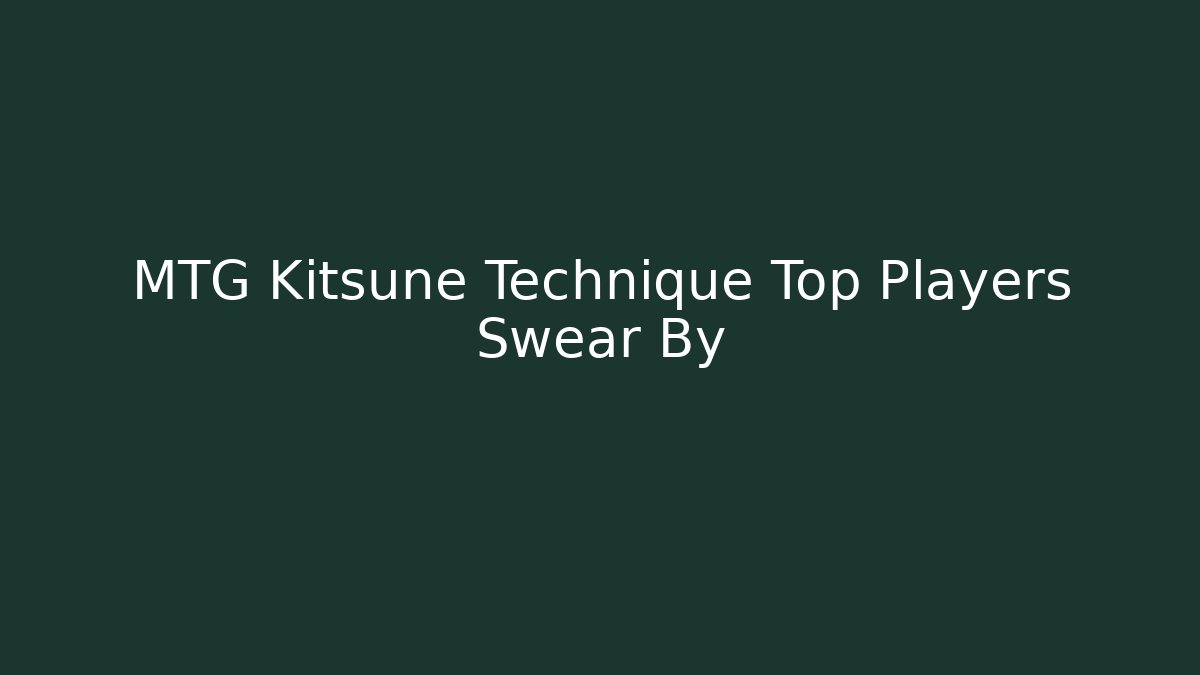 MTG Kitsune Technique Top Players Swear By