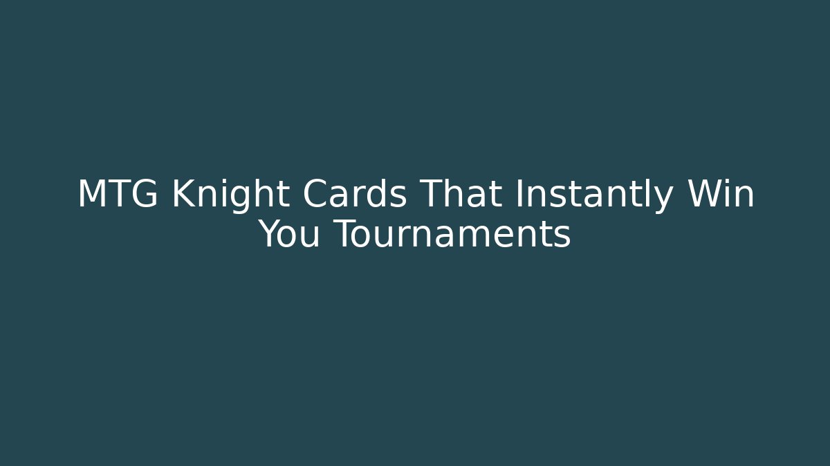 MTG Knight Cards That Instantly Win You Tournaments