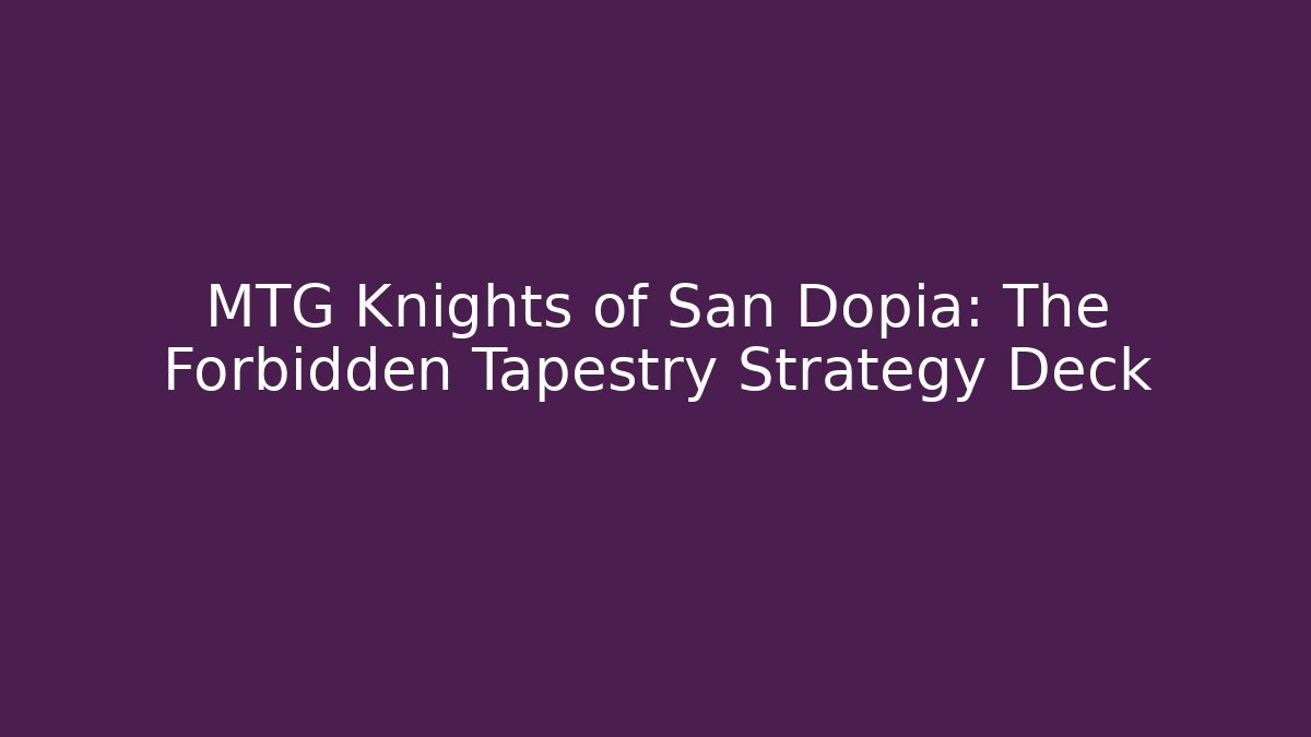 MTG Knights of San Dopia: The Forbidden Tapestry Strategy Deck