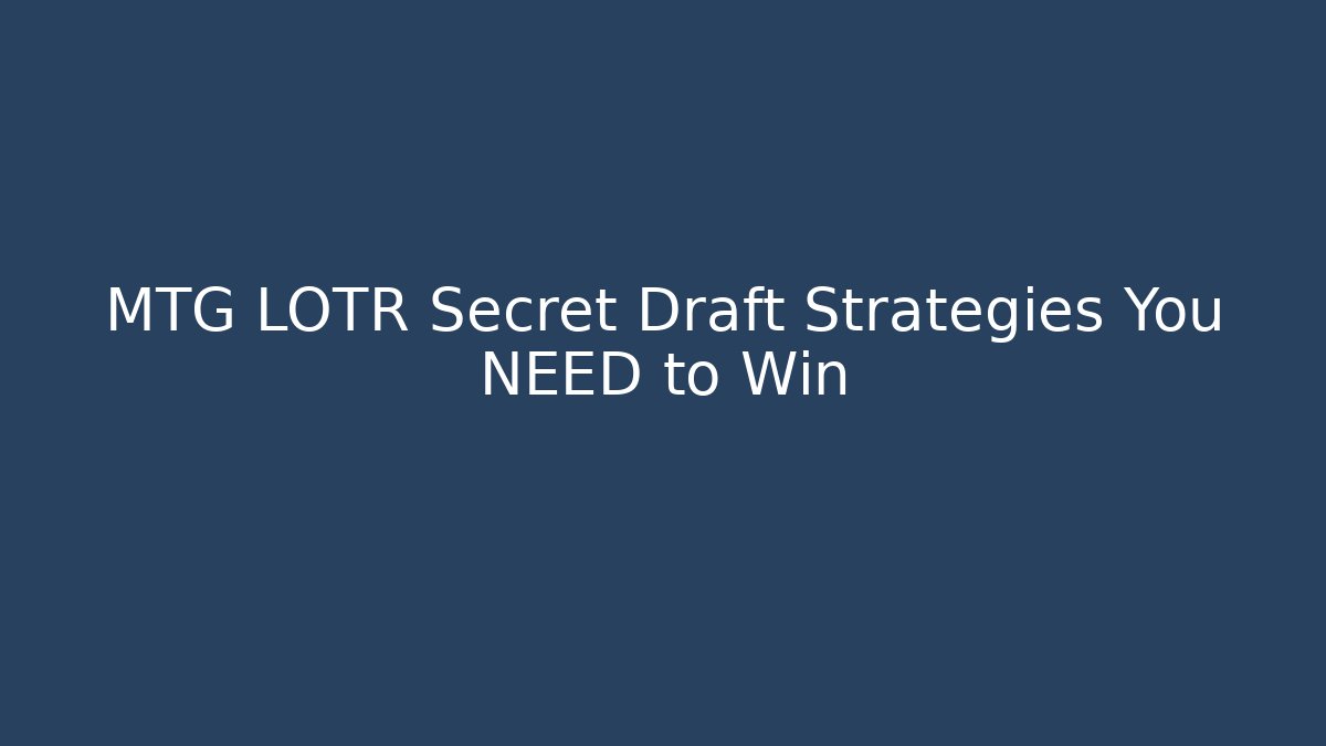 MTG LOTR Secret Draft Strategies You NEED to Win - Critter Realm
