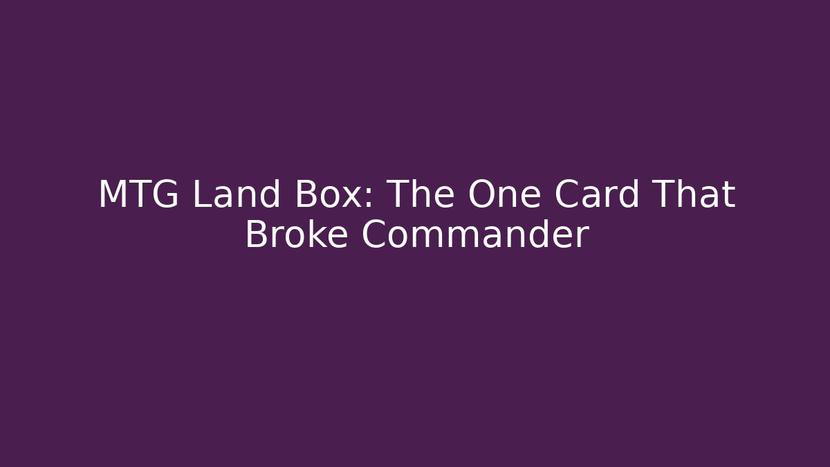MTG Land Box: The One Card That Broke Commander - Critter Realm