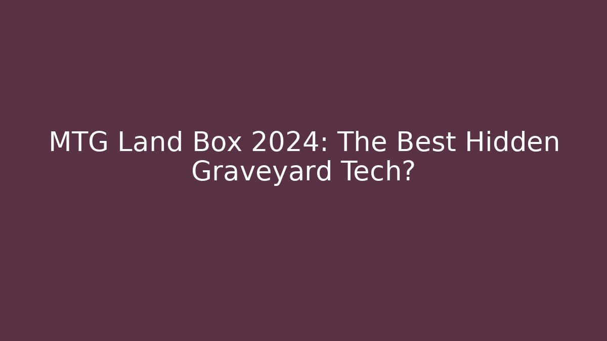 MTG Land Box 2024: The Best Hidden Graveyard Tech? - Critter Realm