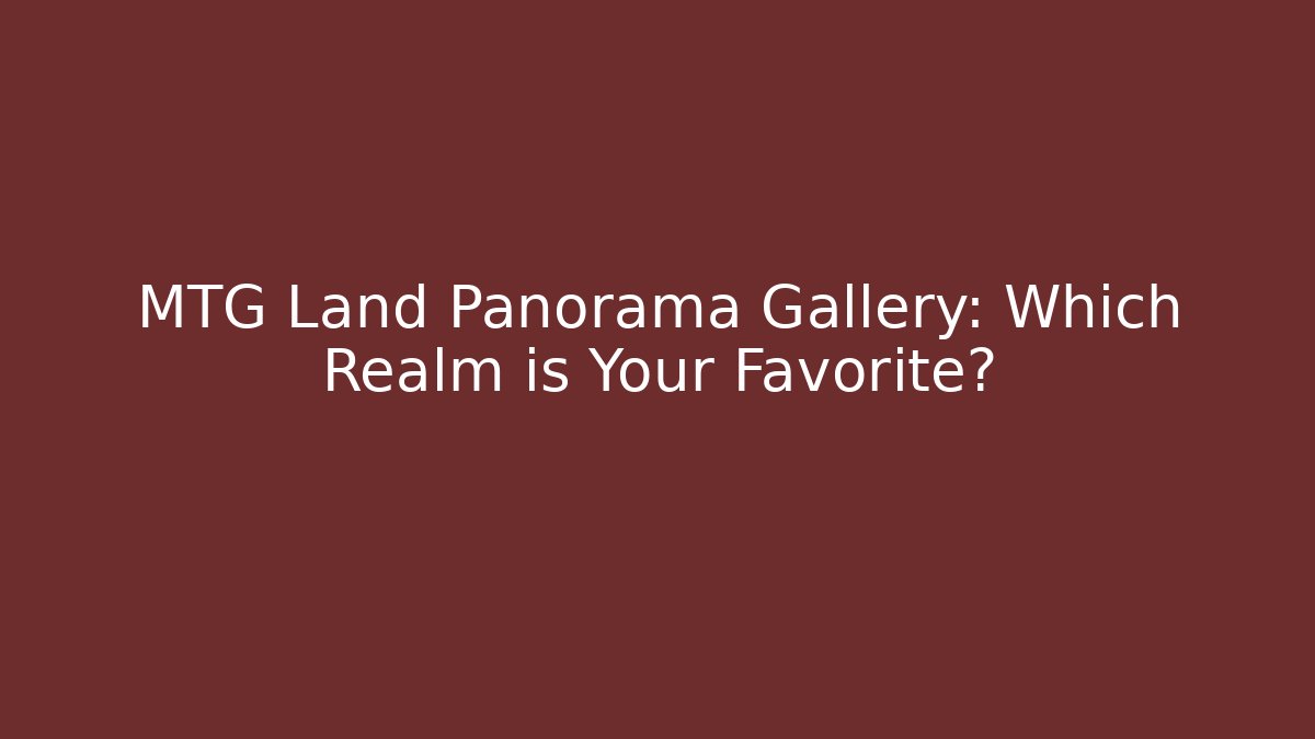MTG Land Panorama Gallery: Which Realm is Your Favorite?