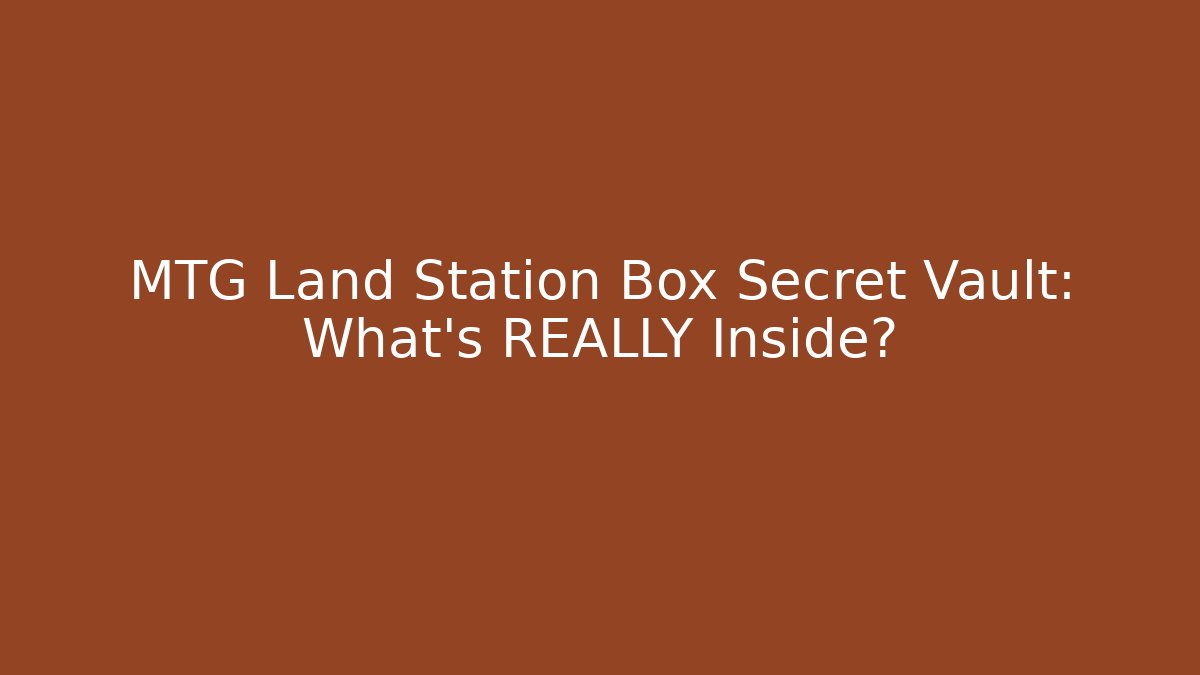 MTG Land Station Box Secret Vault: What's REALLY Inside?