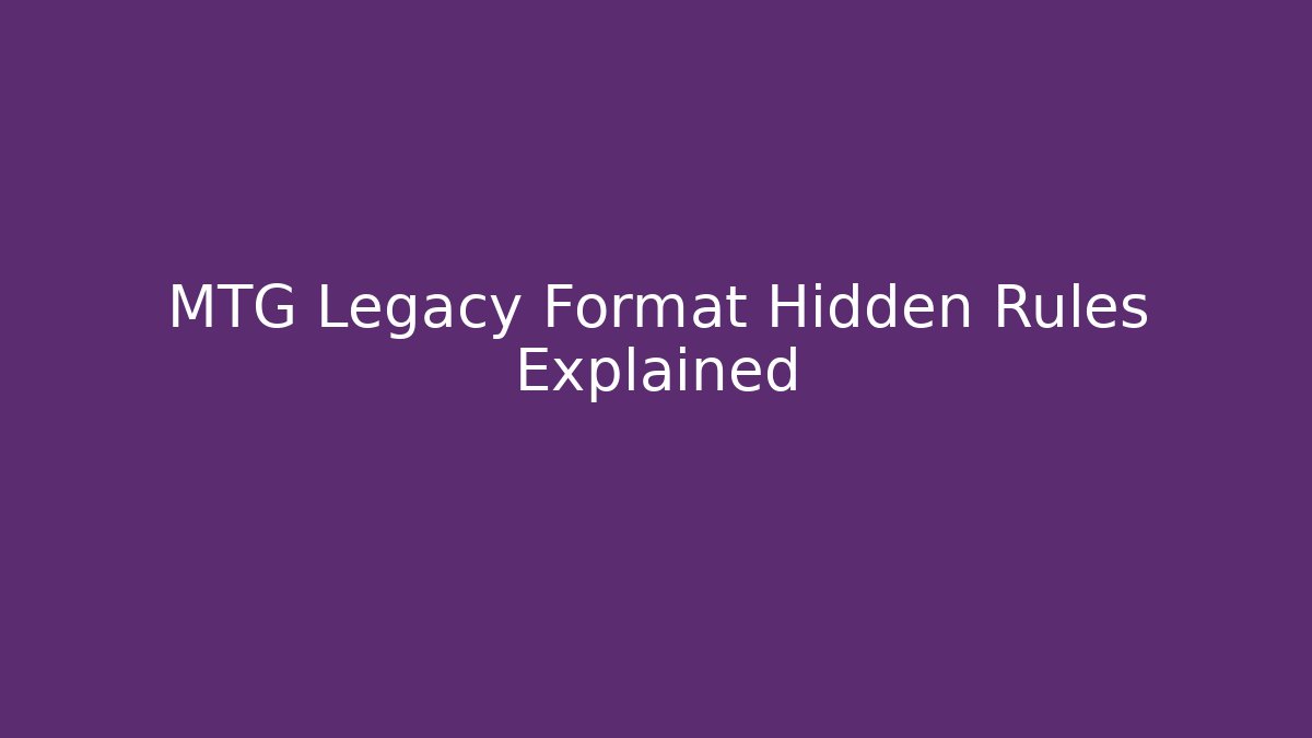 MTG Legacy Format Hidden Rules Explained