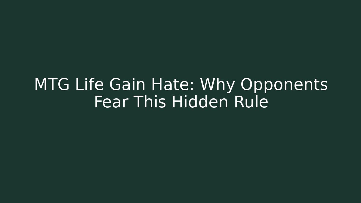 MTG Life Gain Hate: Why Opponents Fear This Hidden Rule
