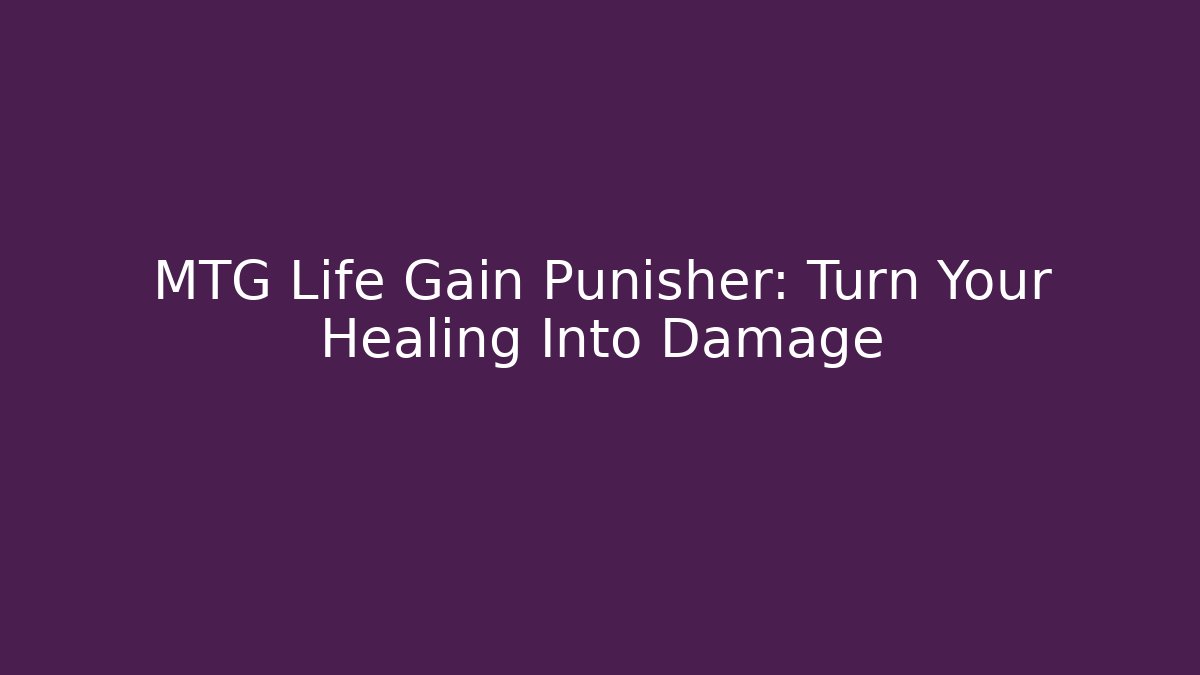 MTG Life Gain Punisher: Turn Your Healing Into Damage