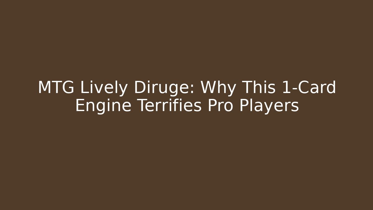 MTG Lively Diruge: Why This 1-Card Engine Terrifies Pro Players