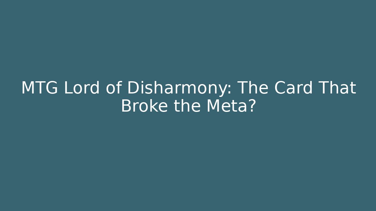 MTG Lord of Disharmony: The Card That Broke the Meta? - Critter Realm