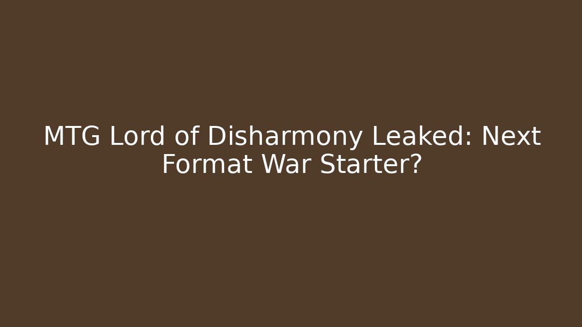 MTG Lord of Disharmony Leaked: Next Format War Starter? - Critter Realm