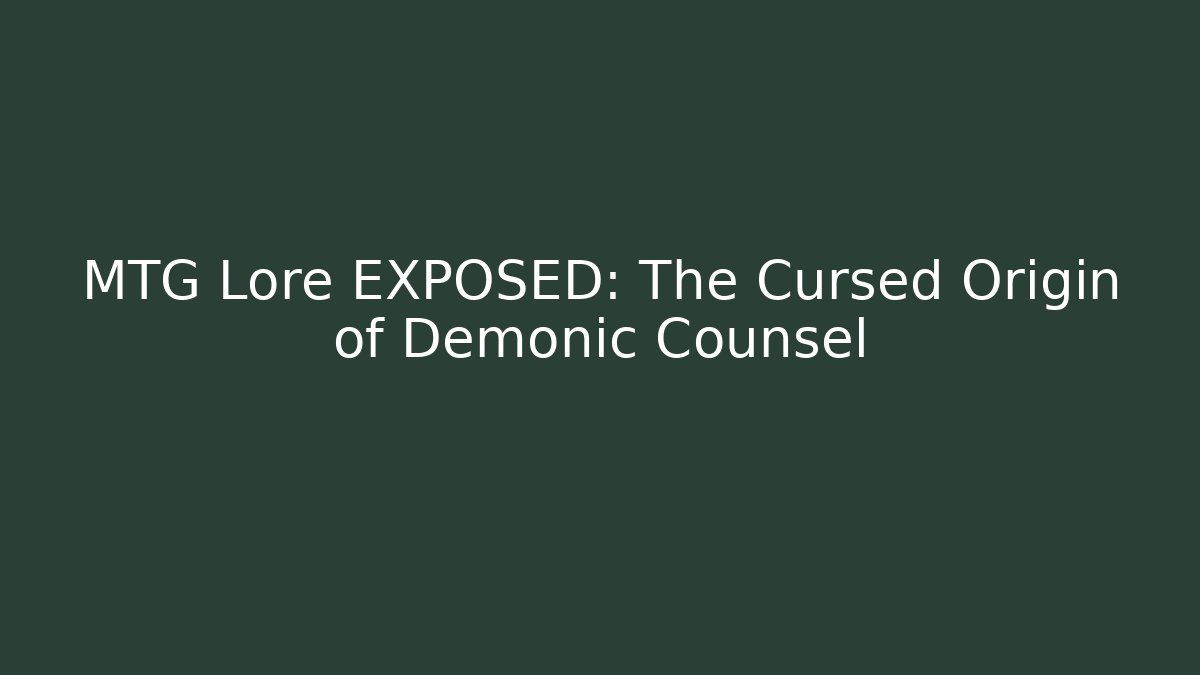 MTG Lore EXPOSED: The Cursed Origin of Demonic Counsel