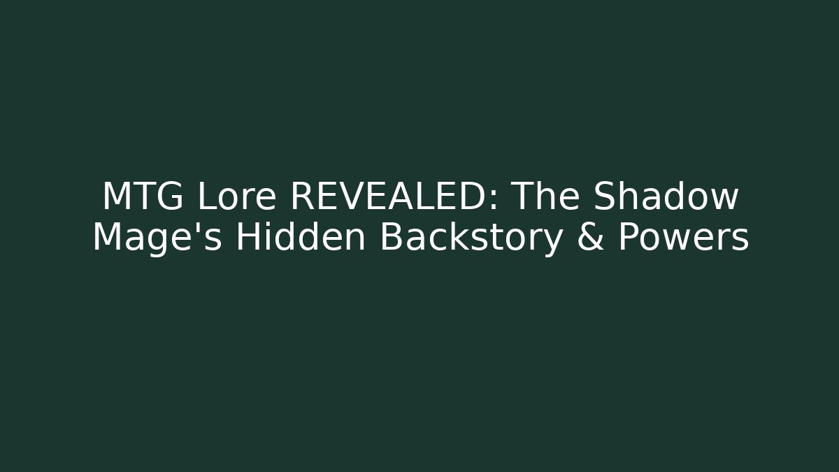 MTG Lore REVEALED: The Shadow Mage's Hidden Backstory & Powers