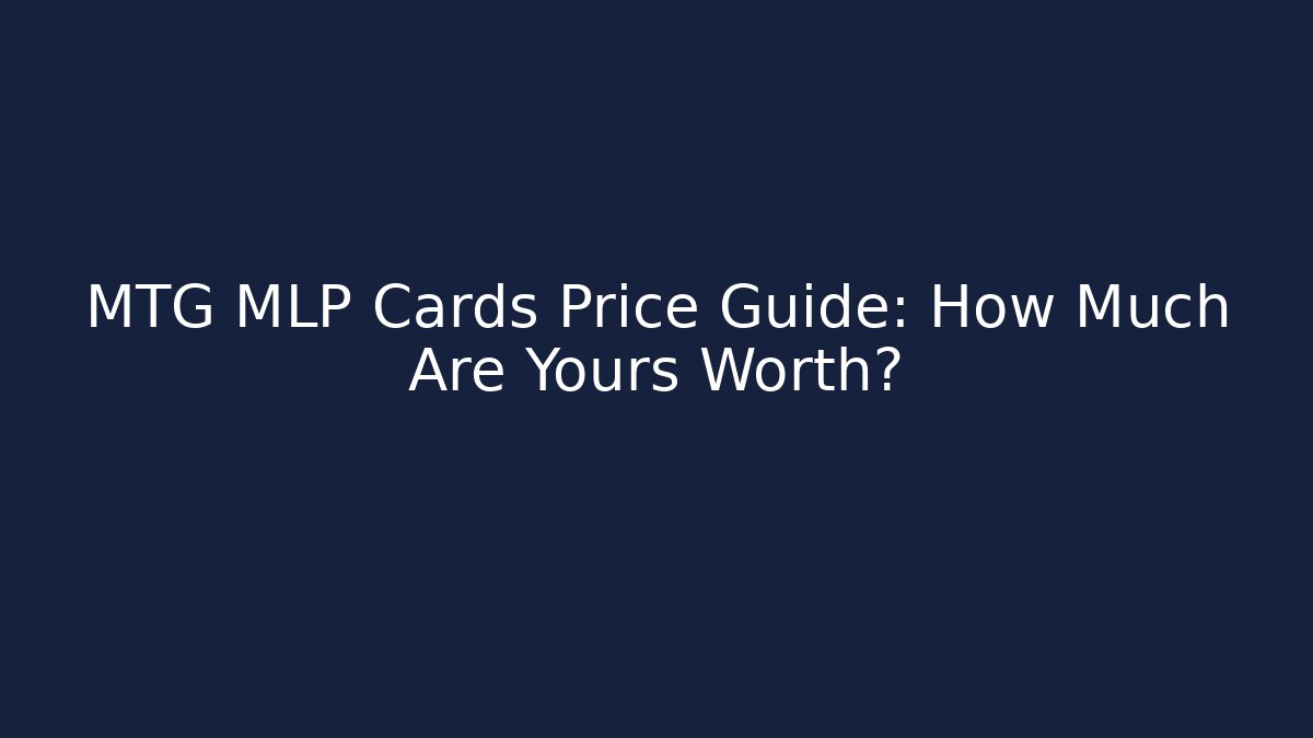 MTG MLP Cards Price Guide: How Much Are Yours Worth?