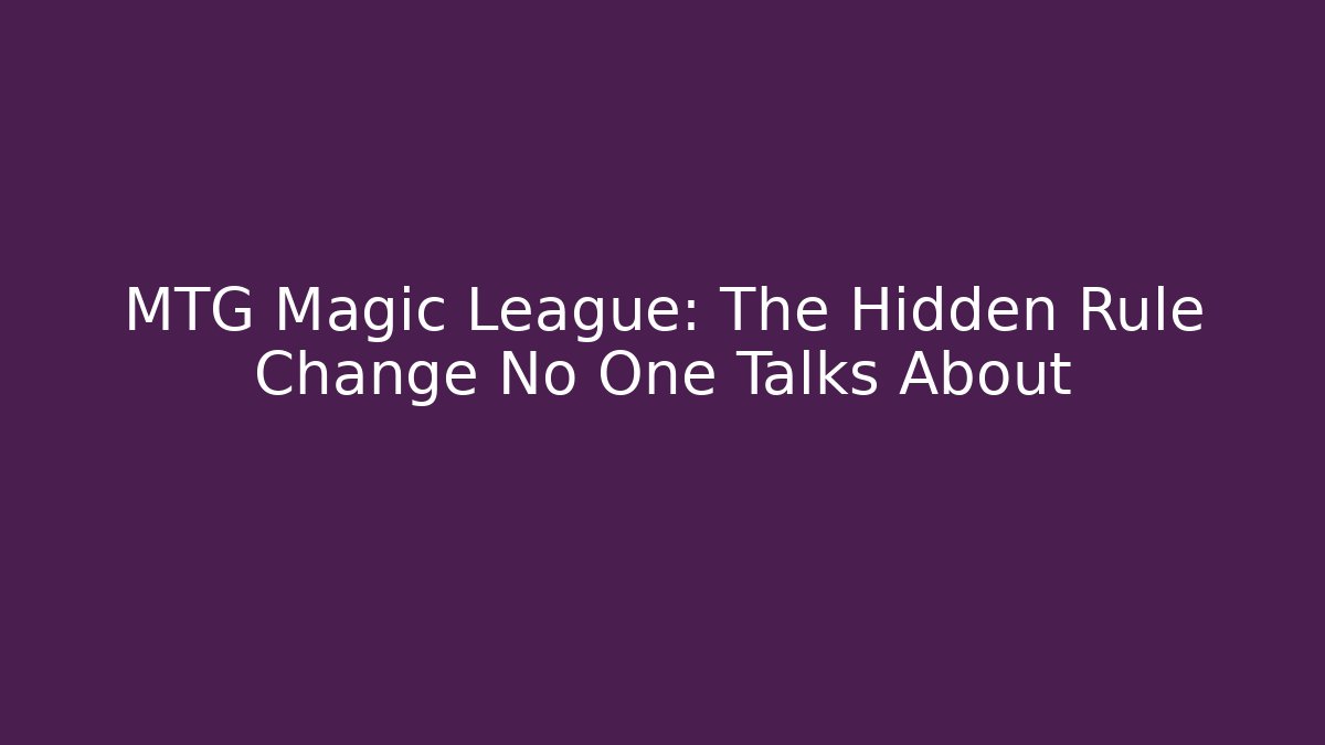 MTG Magic League: The Hidden Rule Change No One Talks About