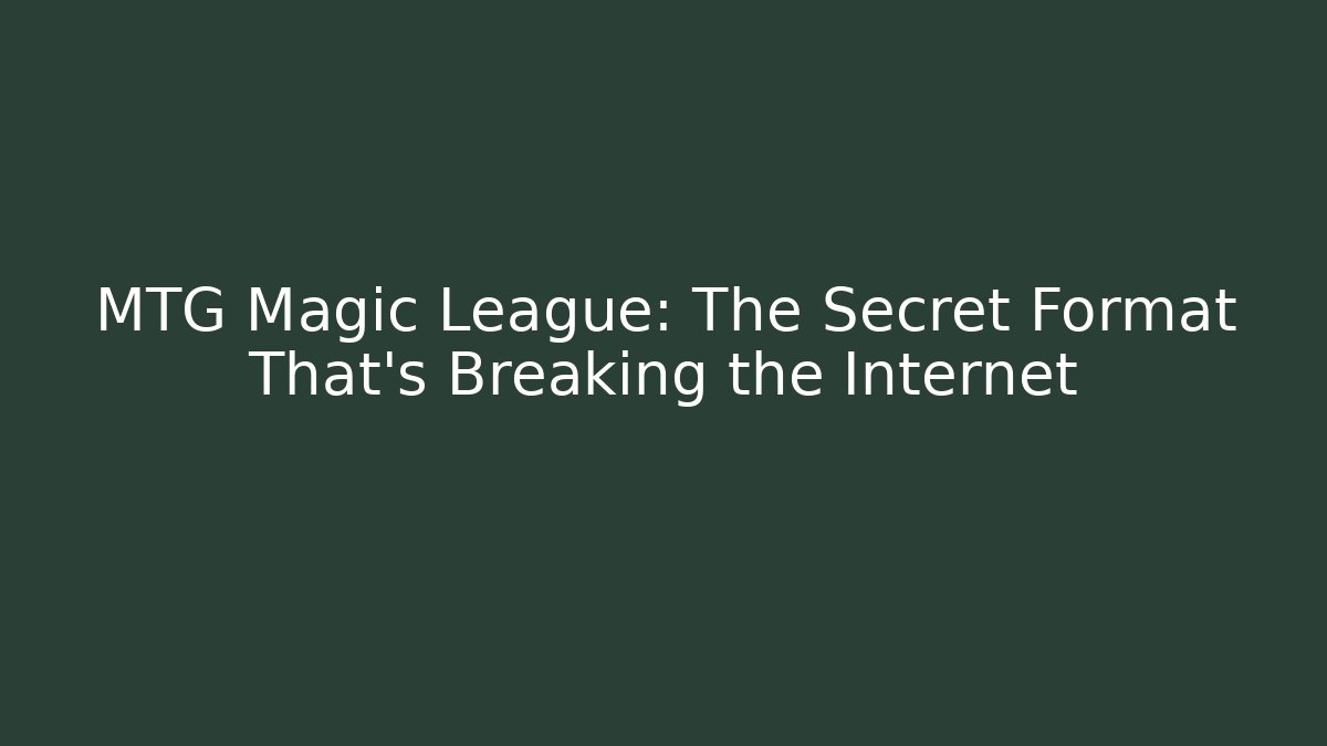 MTG Magic League: The Secret Format That's Breaking the Internet