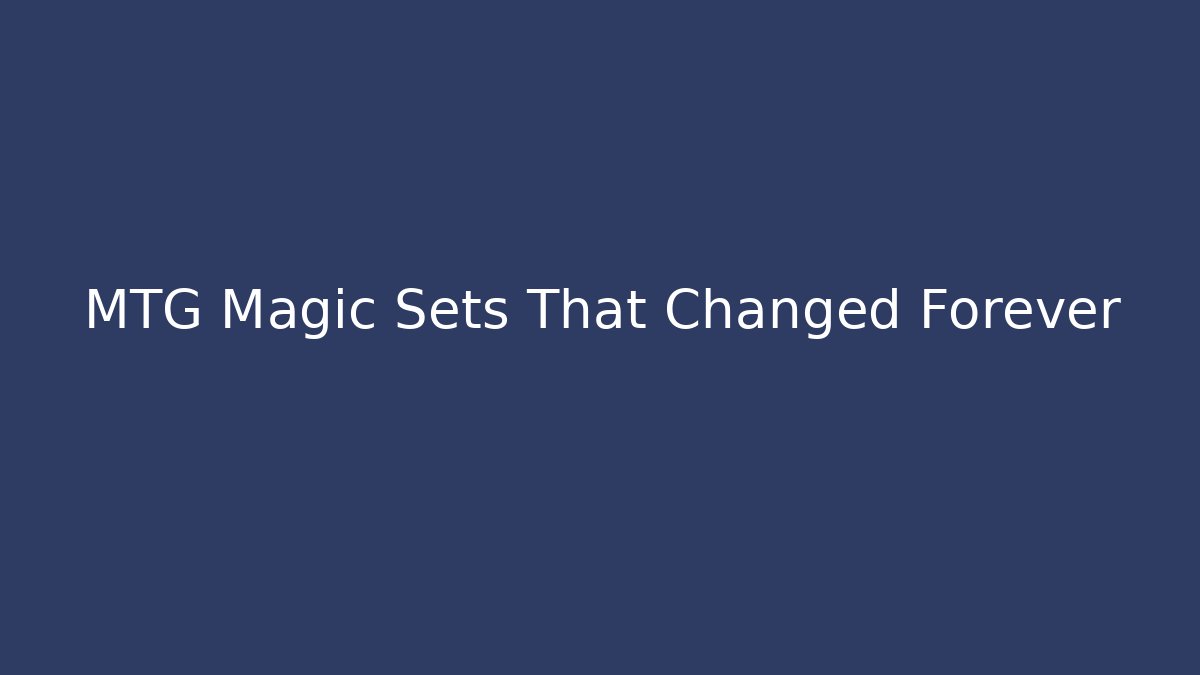 MTG Magic Sets That Changed Forever - Critter Realm