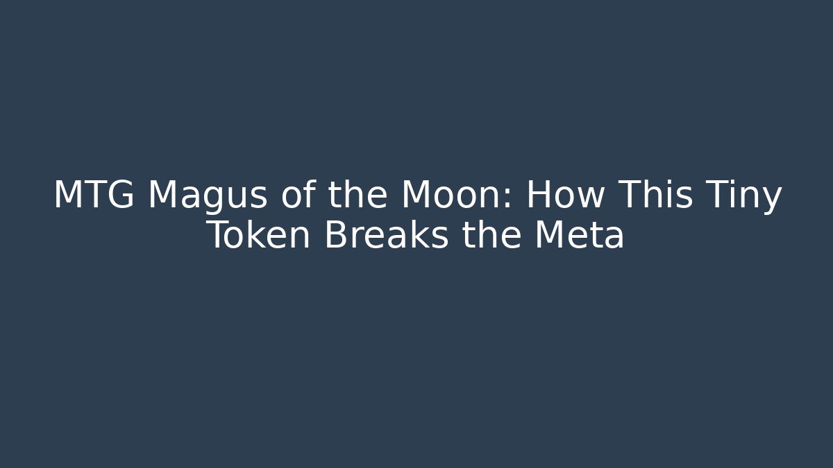 MTG Magus of the Moon: How This Tiny Token Breaks the Meta - Critter Realm