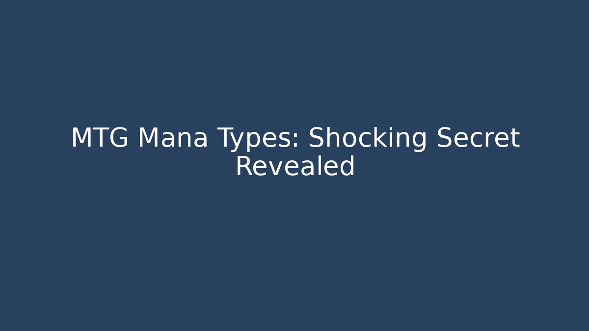 MTG Mana Types: Shocking Secret Revealed