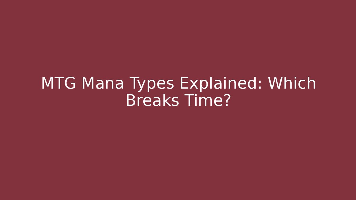 MTG Mana Types Explained: Which Breaks Time?