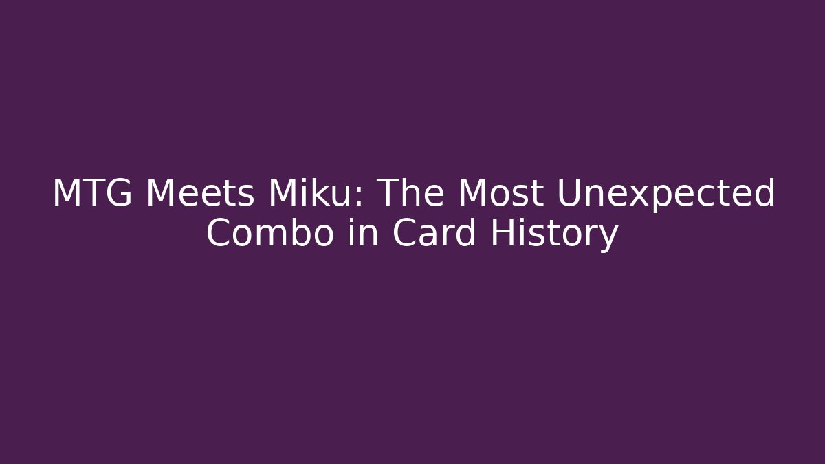 MTG Meets Miku: The Most Unexpected Combo in Card History - Critter Realm